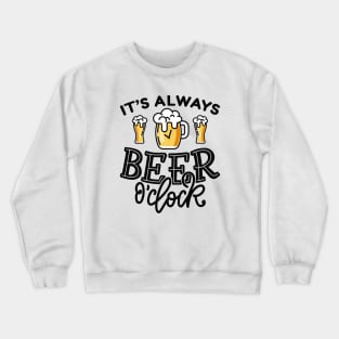 It’s Always Beer O’Clock Crewneck Sweatshirt